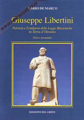 Immagine di Giuseppe Libertini Patriota fondatore delle Logge Massoniche in Terra d'Otranto (Testi e documenti